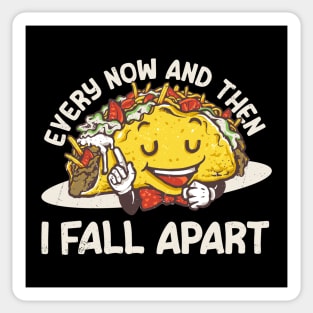 Tacos Joke - Every now and then I Fall Apart Funny Sticker